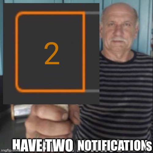 High Quality Have two notifications Blank Meme Template