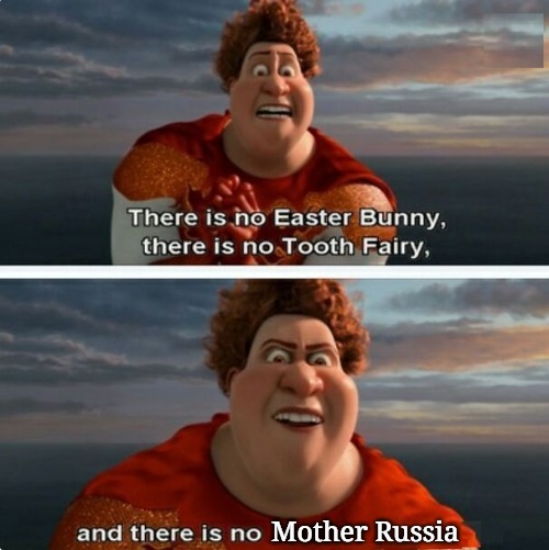 TIGHTEN MEGAMIND "THERE IS NO EASTER BUNNY" | Mother Russia | image tagged in tighten megamind there is no easter bunny,slavic,mother russia | made w/ Imgflip meme maker