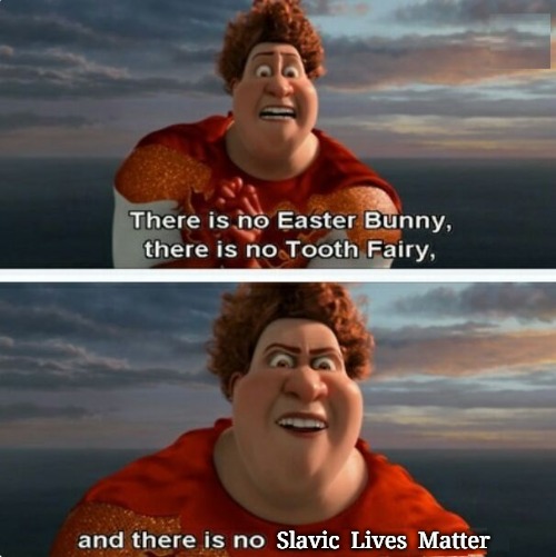 TIGHTEN MEGAMIND "THERE IS NO EASTER BUNNY" | Slavic  Lives  Matter | image tagged in tighten megamind there is no easter bunny,slavic | made w/ Imgflip meme maker