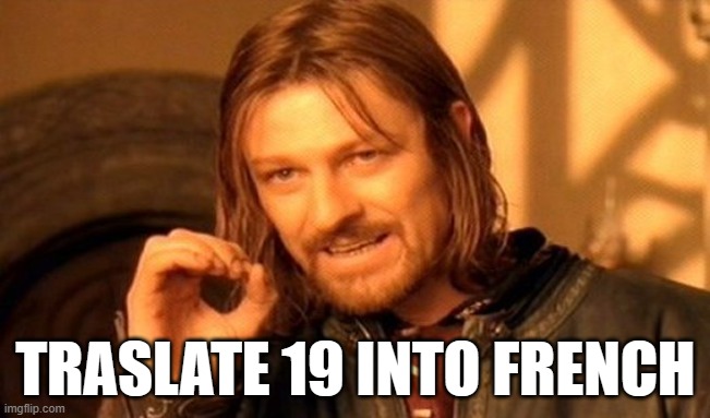 One Does Not Simply Meme | TRASLATE 19 INTO FRENCH | image tagged in memes,one does not simply | made w/ Imgflip meme maker