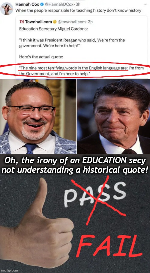 The edumacation plan is to 'Dumb Down' so Americans don't think for themselves. AND It's working.... | _________________________________; Oh, the irony of an EDUCATION secy
not understanding a historical quote! FAIL | image tagged in political humor,ronald reagan,education,dumb,irony,special education | made w/ Imgflip meme maker