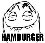 laughing rage comic face
(owner notes: this is the first meme. this is the start of our history) | HAMBURGER | image tagged in laughing rage comic face | made w/ Imgflip meme maker