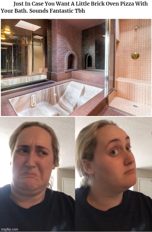 Maybe? | image tagged in on second thought an an0nym0us template,pizza,bathroom,bath,bathtub,oven | made w/ Imgflip meme maker