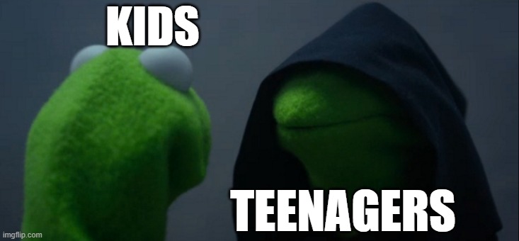 Evil Kermit | KIDS; TEENAGERS | image tagged in memes,evil kermit | made w/ Imgflip meme maker