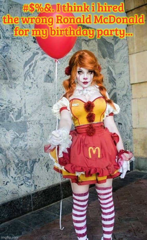 No, this is not ok | #$%&. I think i hired the wrong Ronald McDonald for my birthday party... | image tagged in stop it get some help,no,this is not okie dokie,ronald mcdonald,pennywise | made w/ Imgflip meme maker