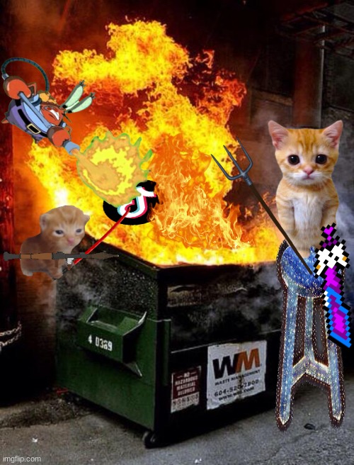 Dumpster Fire | image tagged in dumpster fire | made w/ Imgflip meme maker