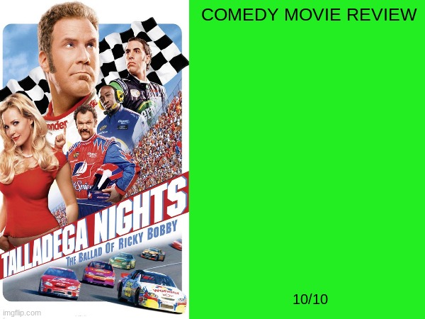 talladega nights the ballad of ricky bobby review | COMEDY MOVIE REVIEW; 10/10 | image tagged in 2000s movies,sony,comedy,talladega nights | made w/ Imgflip meme maker