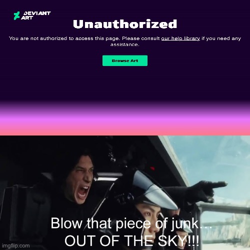 Kylo Ren Hates 401 Unauthorized | image tagged in kylo ren,disney,star wars,deviantart,banned,revenge | made w/ Imgflip meme maker