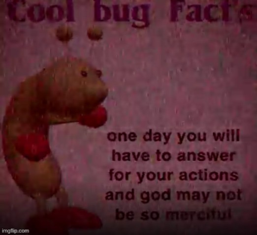 one day you will have to answer for your actions | image tagged in one day you will have to answer for your actions | made w/ Imgflip meme maker