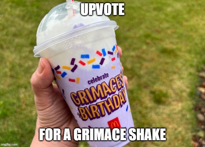 UPVOTE! | UPVOTE; FOR A GRIMACE SHAKE | image tagged in grimace shake | made w/ Imgflip meme maker