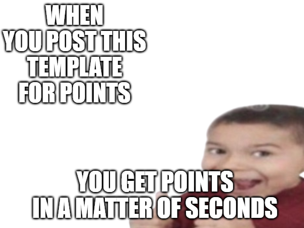 post this in the post nothing for points stream to get points Blank Meme Template
