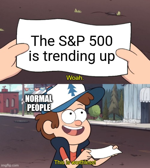 Stocks rating are useless | The S&P 500 is trending up; NORMAL PEOPLE | image tagged in this is worthless,stonks | made w/ Imgflip meme maker
