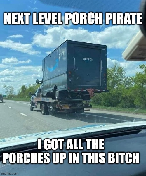Next Level Porch Pirate | NEXT LEVEL PORCH PIRATE; I GOT ALL THE PORCHES UP IN THIS BITCH | image tagged in funny,amazon,pirate | made w/ Imgflip meme maker