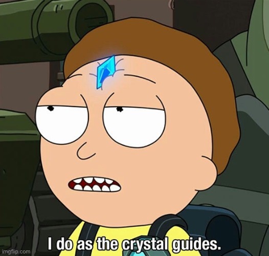 i do as the crystal guides | image tagged in i do as the crystal guides | made w/ Imgflip meme maker