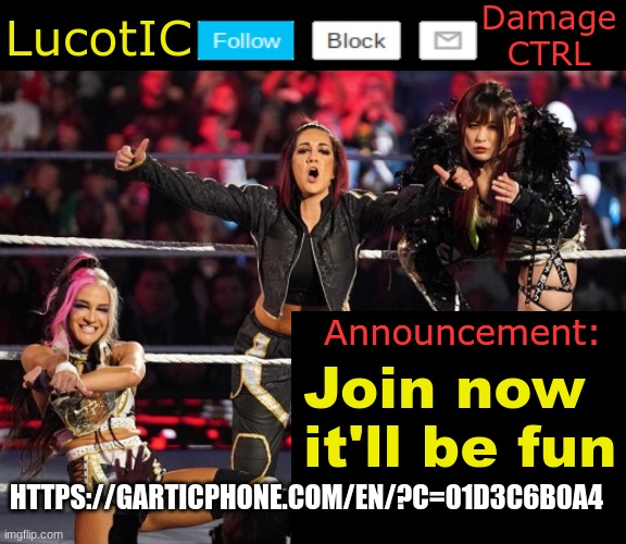 . | Join now it'll be fun; HTTPS://GARTICPHONE.COM/EN/?C=01D3C6B0A4 | image tagged in lucotic's damage ctrl announcement temp | made w/ Imgflip meme maker