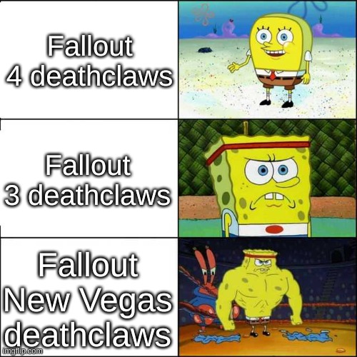 violently gets slaughtered | Fallout 4 deathclaws; Fallout 3 deathclaws; Fallout New Vegas deathclaws | image tagged in spongebob strong | made w/ Imgflip meme maker