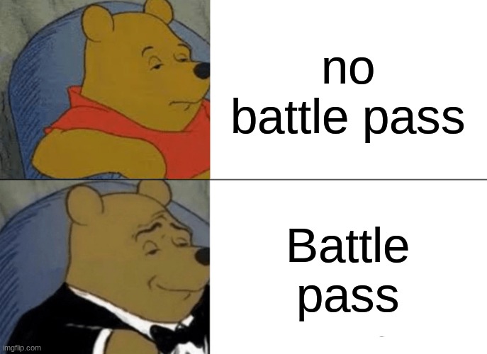 Fortnite | no battle pass; Battle pass | image tagged in memes,tuxedo winnie the pooh | made w/ Imgflip meme maker