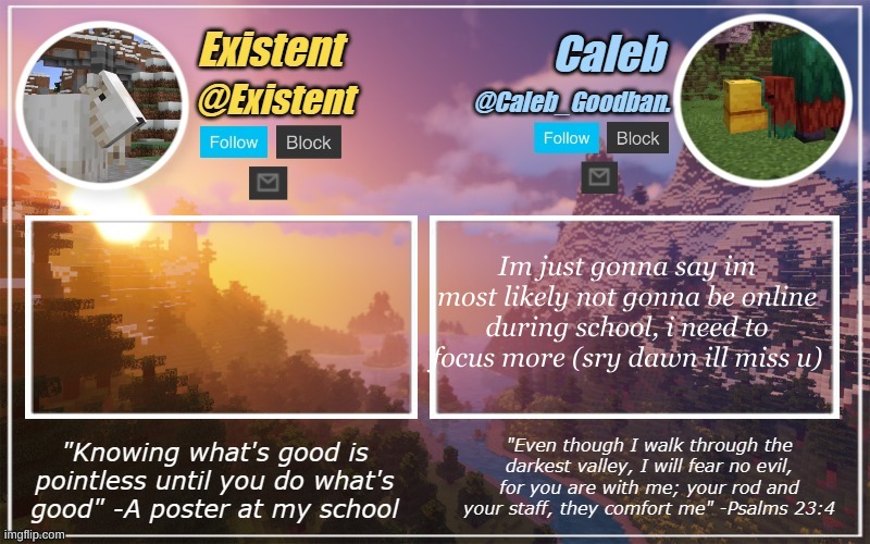 i need to focus for the EOC at the end of the year | Im just gonna say im most likely not gonna be online during school, i need to focus more (sry dawn ill miss u) | image tagged in caleb and existent announcement temp | made w/ Imgflip meme maker