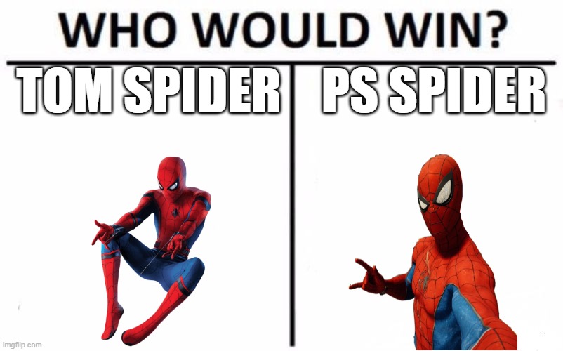 Who Would Win? | TOM SPIDER; PS SPIDER | image tagged in memes,who would win | made w/ Imgflip meme maker