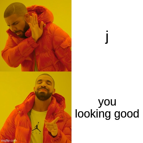 kf | j you looking good | image tagged in memes,drake hotline bling | made w/ Imgflip meme maker