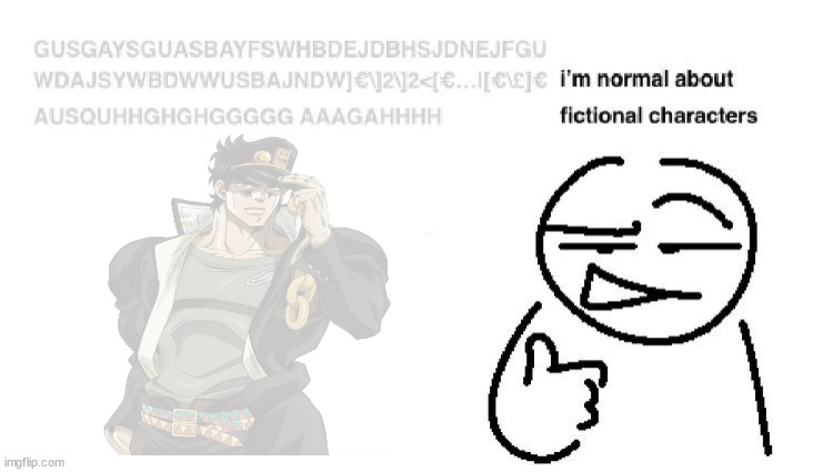 i'm normal about fictional characters | image tagged in i'm normal about fictional characters | made w/ Imgflip meme maker