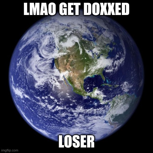 . | LMAO GET DOXXED; LOSER | made w/ Imgflip meme maker