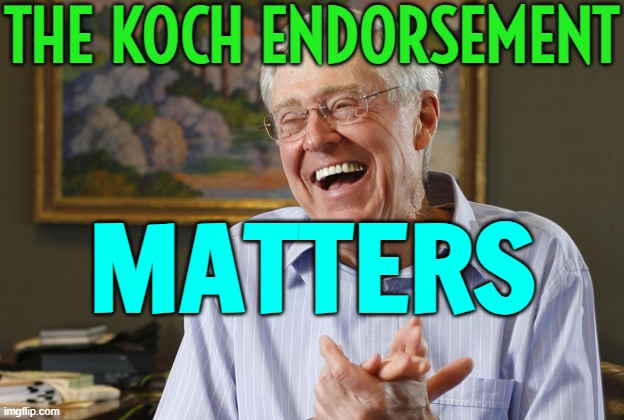 The  Koch  Endorsement  Matters | THE KOCH ENDORSEMENT; MATTERS | image tagged in laughing charles koch,koch,scumbag republicans,republicans,republican party,president | made w/ Imgflip meme maker