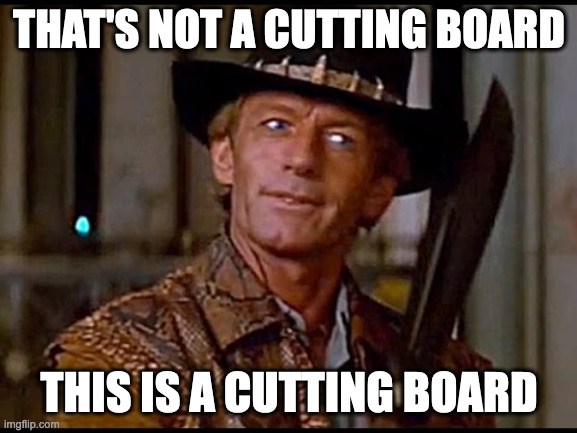 That's not a knife | THAT'S NOT A CUTTING BOARD; THIS IS A CUTTING BOARD | image tagged in that's not a knife | made w/ Imgflip meme maker