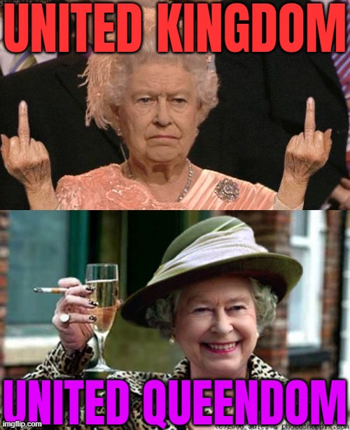 United Queendom | UNITED KINGDOM; UNITED QUEENDOM | image tagged in queen lizzie rules ok,british royals,british empire,british,uk,king charles | made w/ Imgflip meme maker