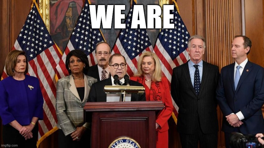 House Democrats | WE ARE | image tagged in house democrats | made w/ Imgflip meme maker