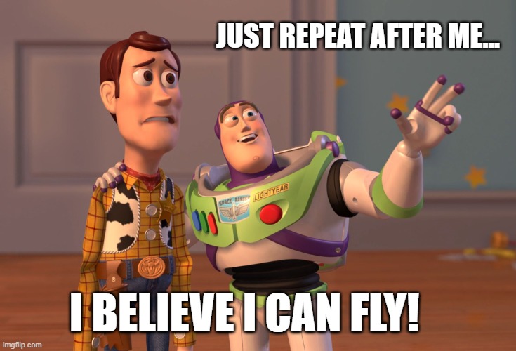 i believe i can fly | JUST REPEAT AFTER ME... I BELIEVE I CAN FLY! | image tagged in memes,x x everywhere | made w/ Imgflip meme maker