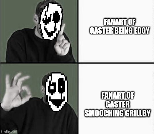 Gaster | FANART OF GASTER BEING EDGY; FANART OF GASTER SMOOCHING GRILLBY | image tagged in pewdiepie drake | made w/ Imgflip meme maker