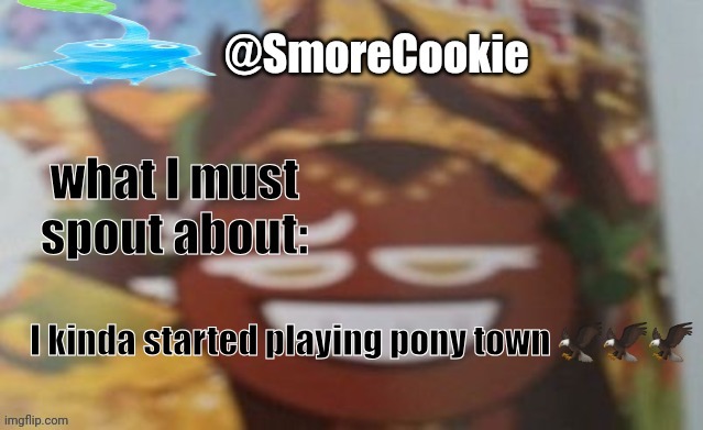 SmoreCookie announcement template | I kinda started playing pony town 🦅🦅🦅 | image tagged in smorecookie announcement template | made w/ Imgflip meme maker