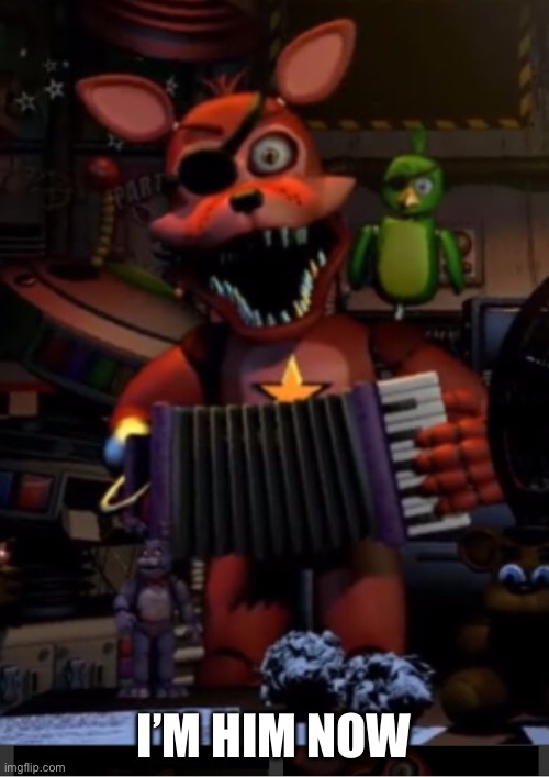 Rockstar Foxy | I’M HIM NOW | image tagged in rockstar foxy | made w/ Imgflip meme maker