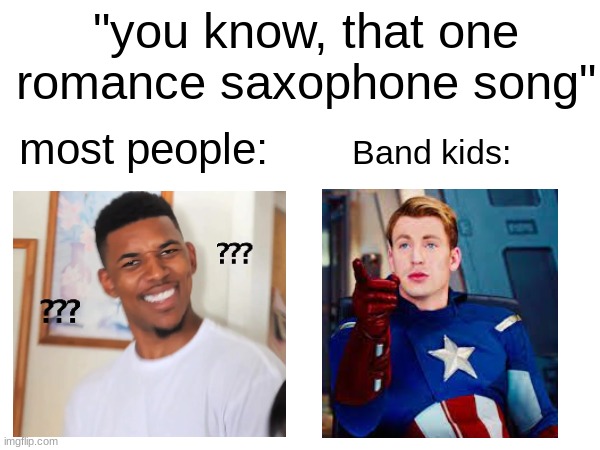 Inspired by a comment from Cosmo_PNG | "you know, that one romance saxophone song"; most people:; Band kids: | made w/ Imgflip meme maker