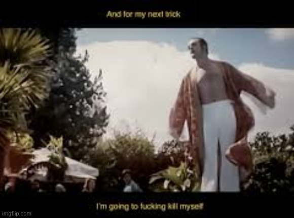 And for my next trick... | image tagged in and for my next trick | made w/ Imgflip meme maker