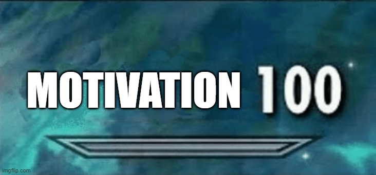 Skyrim skill meme | MOTIVATION | image tagged in skyrim skill meme | made w/ Imgflip meme maker