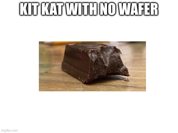 Kit Kat with no wafer | KIT KAT WITH NO WAFER | image tagged in cursed image | made w/ Imgflip meme maker