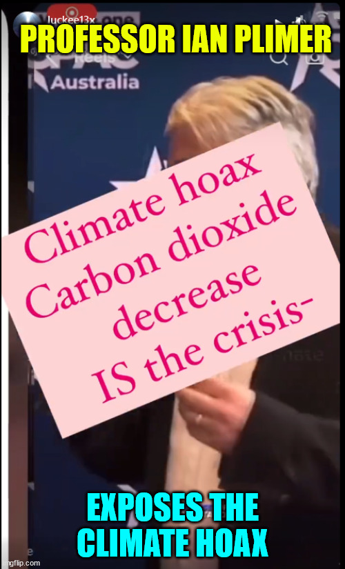 It's a carbon dioxide crisis... we don't have enough... | PROFESSOR IAN PLIMER; EXPOSES THE CLIMATE HOAX | image tagged in climate change,hoax,global warming,fraud | made w/ Imgflip meme maker