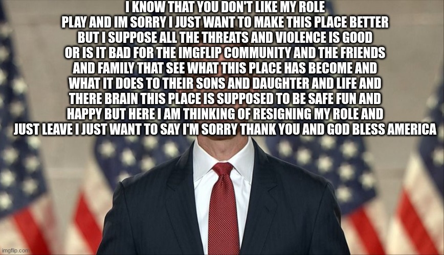 senator tom cotton slavery was necessary evil | I KNOW THAT YOU DON'T LIKE MY ROLE PLAY AND IM SORRY I JUST WANT TO MAKE THIS PLACE BETTER BUT I SUPPOSE ALL THE THREATS AND VIOLENCE IS GOOD OR IS IT BAD FOR THE IMGFLIP COMMUNITY AND THE FRIENDS AND FAMILY THAT SEE WHAT THIS PLACE HAS BECOME AND WHAT IT DOES TO THEIR SONS AND DAUGHTER AND LIFE AND THERE BRAIN THIS PLACE IS SUPPOSED TO BE SAFE FUN AND HAPPY BUT HERE I AM THINKING OF RESIGNING MY ROLE AND JUST LEAVE I JUST WANT TO SAY I'M SORRY THANK YOU AND GOD BLESS AMERICA | image tagged in senator tom cotton slavery was necessary evil | made w/ Imgflip meme maker