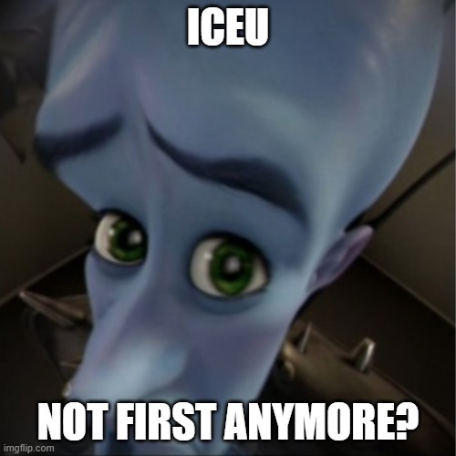 Megamind peeking | ICEU; NOT FIRST ANYMORE? | image tagged in megamind peeking | made w/ Imgflip meme maker