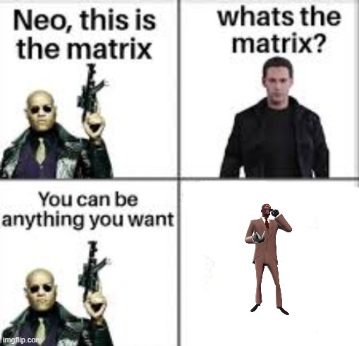 i wanna be spy main! | image tagged in neo this is the matrix,spy,tf2 | made w/ Imgflip meme maker