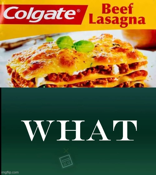beef lasagna toothpaste | image tagged in geometry dash what | made w/ Imgflip meme maker