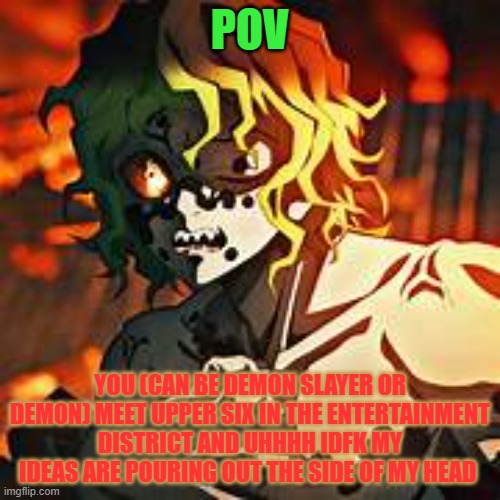 gyutaro | POV; YOU (CAN BE DEMON SLAYER OR DEMON) MEET UPPER SIX IN THE ENTERTAINMENT DISTRICT AND UHHHH IDFK MY IDEAS ARE POURING OUT THE SIDE OF MY HEAD | image tagged in gyutaro | made w/ Imgflip meme maker