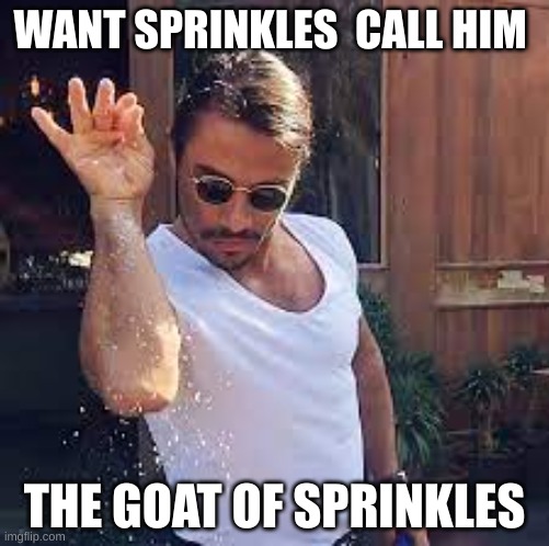 sugar | WANT SPRINKLES  CALL HIM; THE GOAT OF SPRINKLES | image tagged in yahoo | made w/ Imgflip meme maker