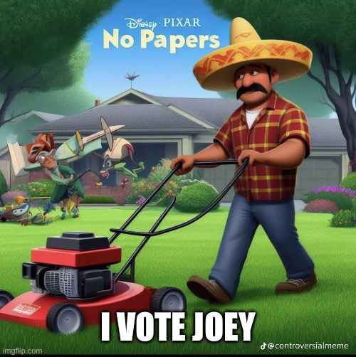 I VOTE JOEY | image tagged in latinx | made w/ Imgflip meme maker