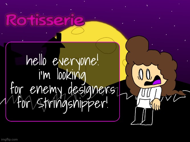 Rotisserie (spOoOOoOooKy edition) | hello everyone! i'm looking for enemy designers for Stringsnipper! | image tagged in rotisserie spooooooooky edition | made w/ Imgflip meme maker