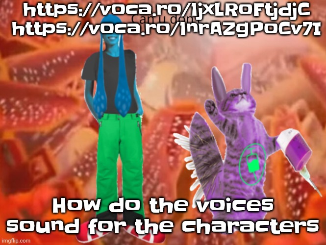 https://voca.ro/1jxLRoFtjdjC https://voca.ro/1nrAZgPoCv7I | https://voca.ro/1jxLRoFtjdjC
https://voca.ro/1nrAZgPoCv7I; How do the voices sound for the characters | image tagged in can you don't | made w/ Imgflip meme maker