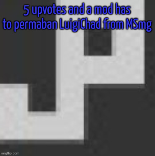 potatchips pfp better | 5 upvotes and a mod has to permaban LuigiChad from MSmg | image tagged in potatchips pfp better | made w/ Imgflip meme maker