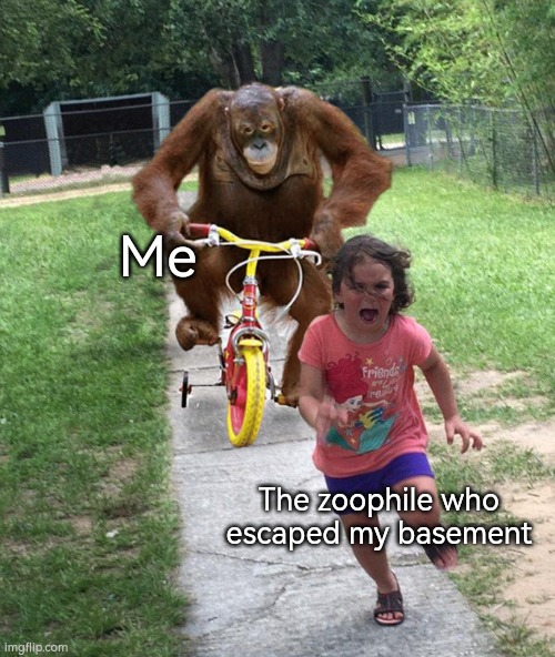 Z | Me; The zoophile who escaped my basement | image tagged in zoophile,zoophilia,anti zoophile | made w/ Imgflip meme maker